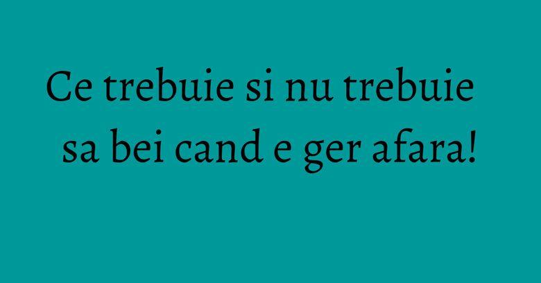 Ce trebuie si nu trebuie sa bei cand e ger afara!