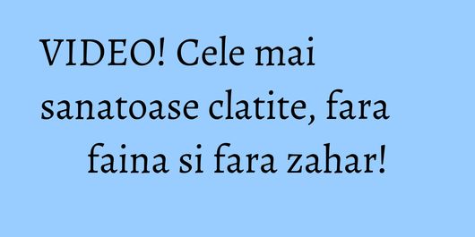 VIDEO! Cele mai sanatoase clatite, fara faina si fara zahar!