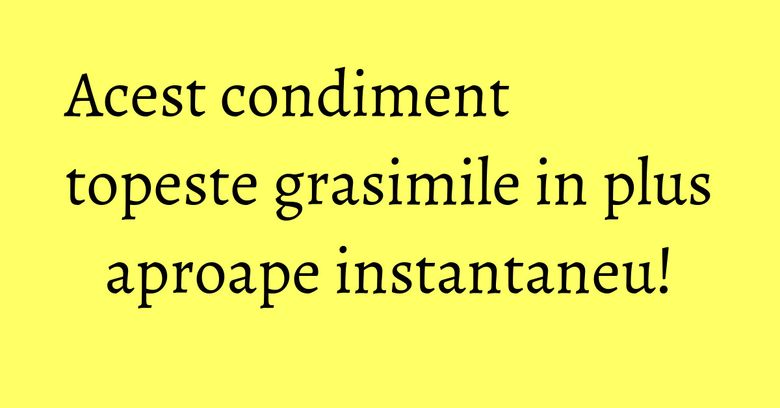 Acest condiment topeste grasimile in plus aproape instantaneu! Acest condiment topeste grasimile in plus aproape instantaneu!