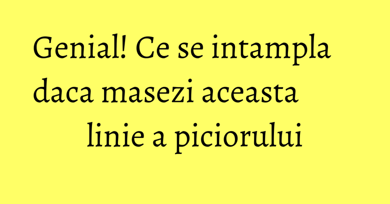 Genial! Ce se intampla daca masezi aceasta linie a piciorului Genial! Ce se intampla daca masezi aceasta linie a piciorului