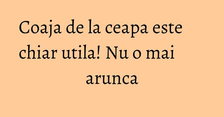 Coaja de la ceapa este chiar utila! Nu o mai arunca Coaja de la ceapa este chiar utila! Nu o mai arunca