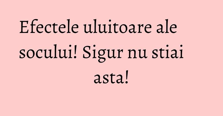 Efectele uluitoare ale socului! Sigur nu stiai asta! Efectele uluitoare ale socului! Sigur nu stiai asta!