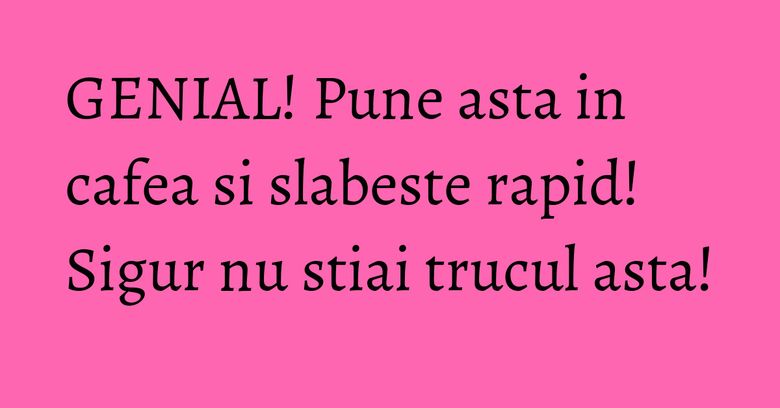 GENIAL! Pune asta in cafea si slabeste rapid! Sigur nu stiai trucul asta! GENIAL! Pune asta in cafea si slabeste rapid! Sigur nu stiai trucul asta!