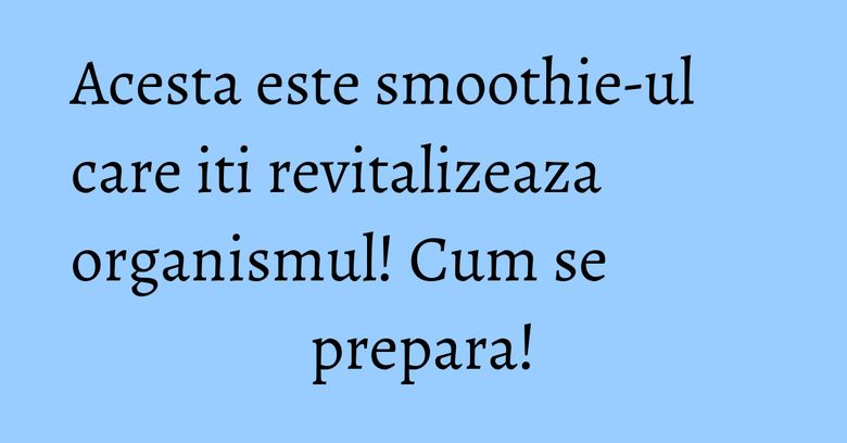 Acesta este smoothie-ul care iti revitalizeaza organismul! Cum se prepara! Acesta este smoothie-ul care iti revitalizeaza organismul! Cum se prepara!