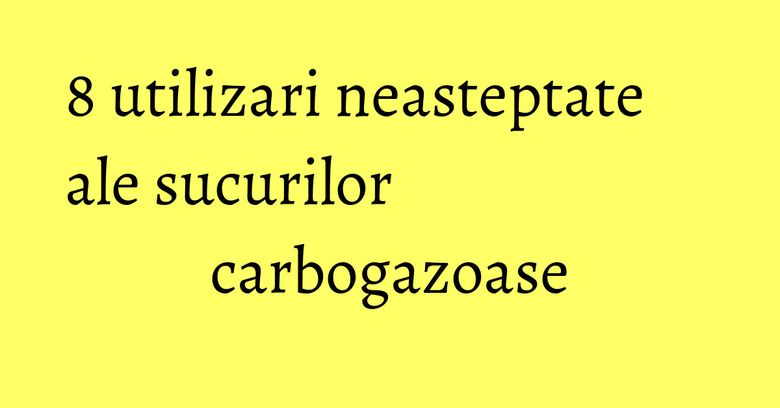 8 utilizari neasteptate ale sucurilor carbogazoase 8 utilizari neasteptate ale sucurilor carbogazoase