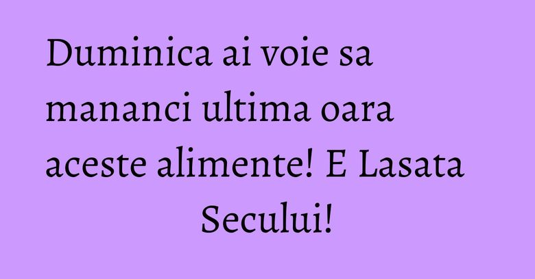 Duminica ai voie sa mananci ultima oara aceste alimente! E Lasata Secului! Duminica ai voie sa mananci ultima oara aceste alimente! E Lasata Secului!