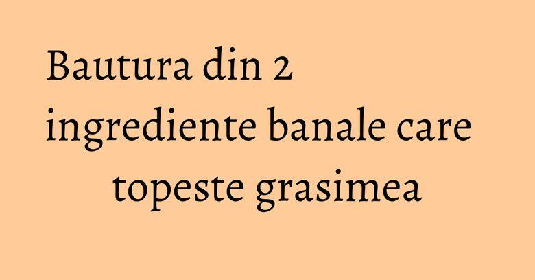Bautura din 2 ingrediente banale care topeste grasimea Bautura din 2 ingrediente banale care topeste grasimea
