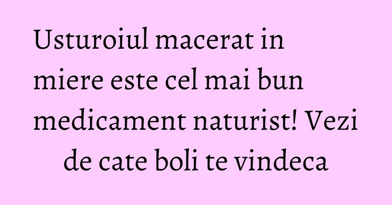 Usturoiul macerat in miere este cel mai bun medicament naturist! Vezi de cate boli te vindeca Usturoiul macerat in miere este cel mai bun medicament naturist! Vezi de cate boli te vindeca