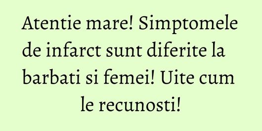 Atentie mare! Simptomele de infarct sunt diferite la barbati si femei! Uite cum le recunosti!