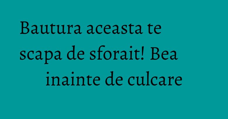Bautura aceasta te scapa de sforait! Bea inainte de culcare Bautura aceasta te scapa de sforait! Bea inainte de culcare