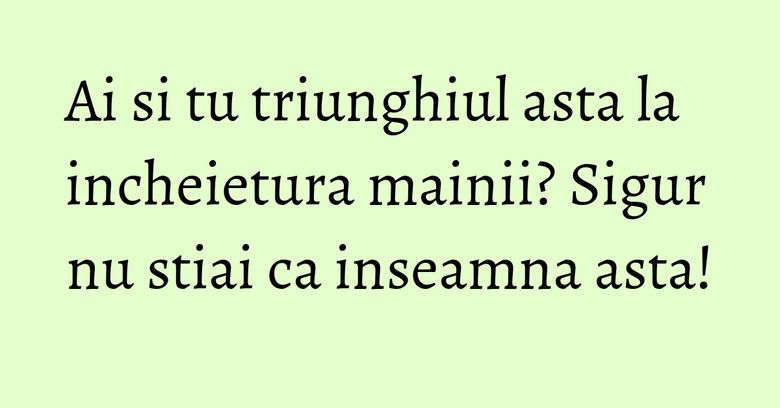 Ai si tu triunghiul asta la incheietura mainii? Sigur nu stiai ca inseamna asta! Ai si tu triunghiul asta la incheietura mainii? Sigur nu stiai ca inseamna asta!