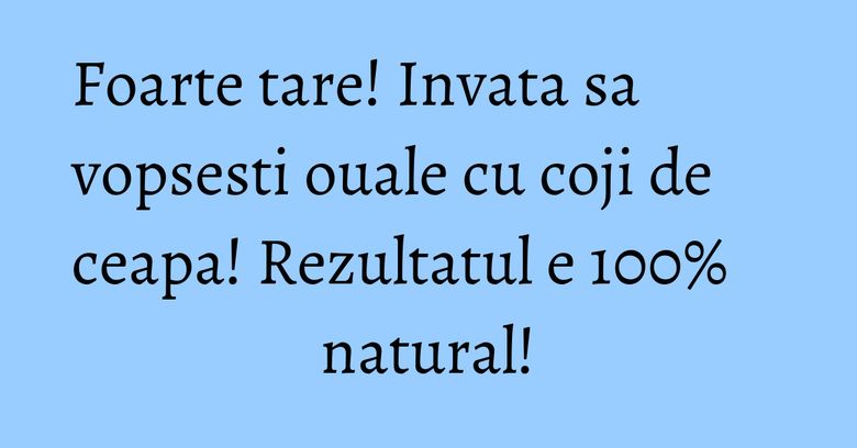 Foarte tare! Invata sa vopsesti ouale cu coji de ceapa! Rezultatul e 100% natural! Foarte tare! Invata sa vopsesti ouale cu coji de ceapa! Rezultatul e 100% natural!