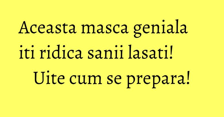 Aceasta masca geniala iti ridica sanii lasati! Uite cum se prepara! Aceasta masca geniala iti ridica sanii lasati! Uite cum se prepara!