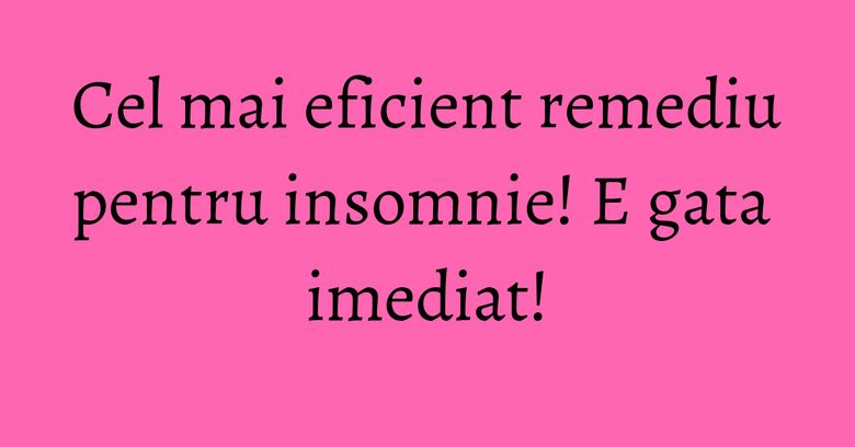 Cel mai eficient remediu pentru insomnie! E gata imediat! Cel mai eficient remediu pentru insomnie! E gata imediat!