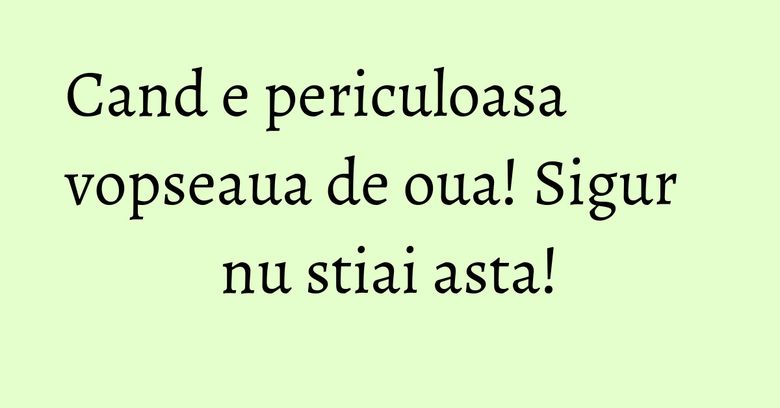 Cand e periculoasa vopseaua de oua! Sigur nu stiai asta! Cand e periculoasa vopseaua de oua! Sigur nu stiai asta!