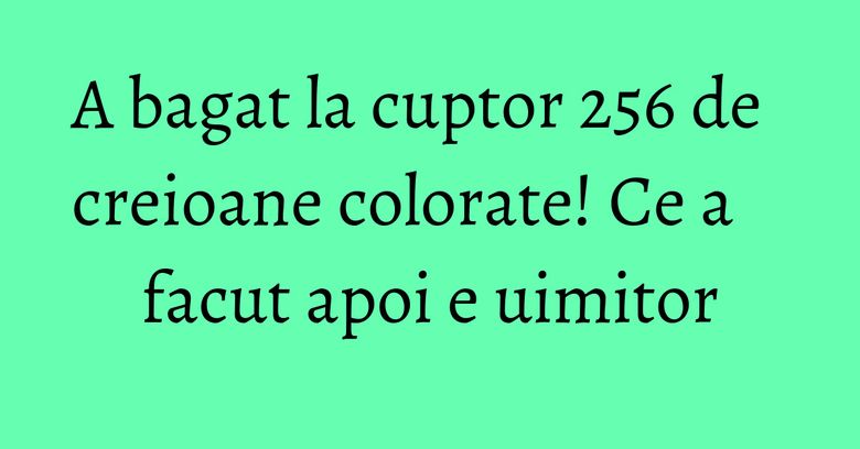A bagat la cuptor 256 de creioane colorate! Ce a facut apoi e uimitor A bagat la cuptor 256 de creioane colorate! Ce a facut apoi e uimitor