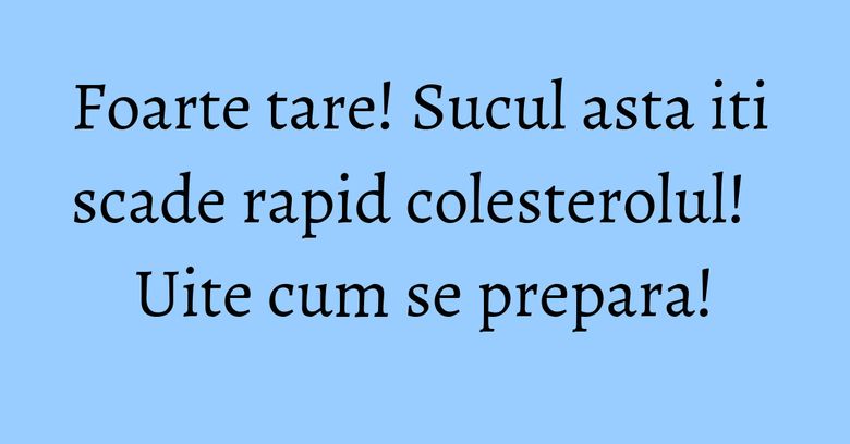 Foarte tare! Sucul asta iti scade rapid colesterolul! Uite cum se prepara! Foarte tare! Sucul asta iti scade rapid colesterolul! Uite cum se prepara!