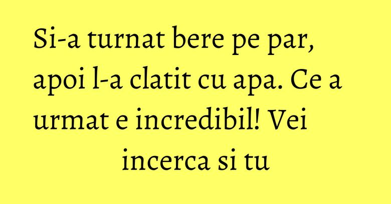 Si-a turnat bere pe par, apoi l-a clatit cu apa. Ce a urmat e incredibil! Vei incerca si tu Si-a turnat bere pe par, apoi l-a clatit cu apa. Ce a urmat e incredibil! Vei incerca si tu