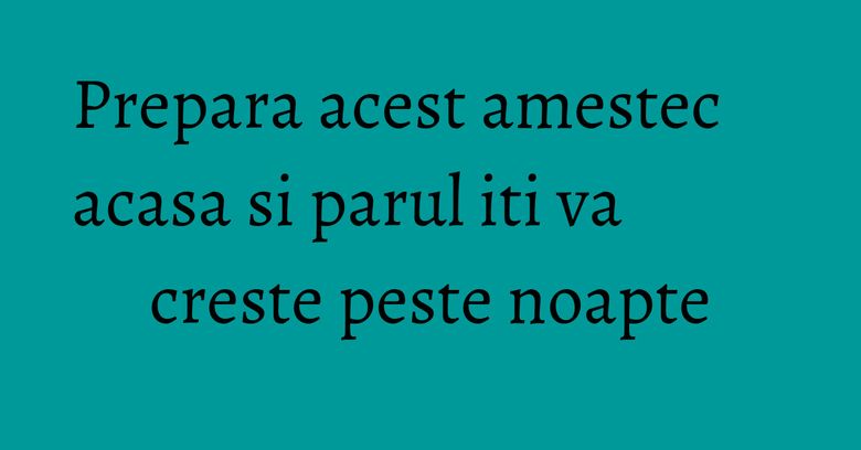Prepara acest amestec acasa si parul iti va creste peste noapte