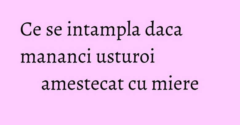 Ce se intampla daca mananci usturoi amestecat cu miere Ce se intampla daca mananci usturoi amestecat cu miere