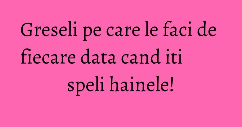 Greseli pe care le faci de fiecare data cand iti speli hainele! Greseli pe care le faci de fiecare data cand iti speli hainele!