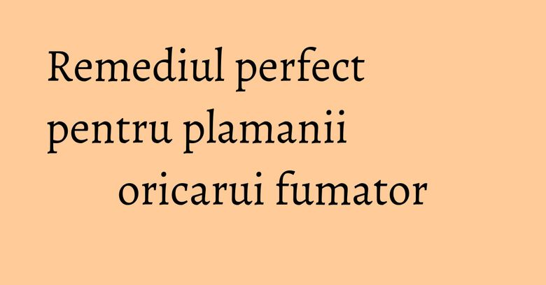 Remediul perfect pentru plamanii oricarui fumator