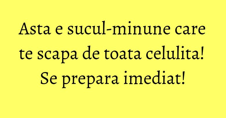Asta e sucul-minune care te scapa de toata celulita! Se prepara imediat! Asta e sucul-minune care te scapa de toata celulita! Se prepara imediat!