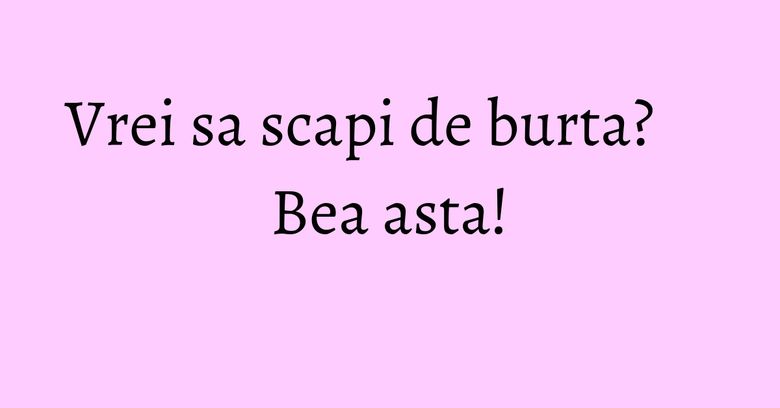 Vrei sa scapi de burta? Bea asta!