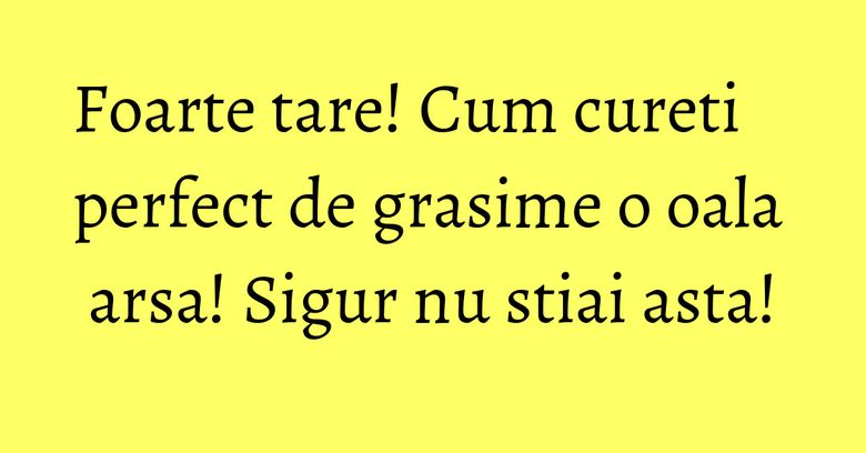 Foarte tare! Cum cureti perfect de grasime o oala arsa! Sigur nu stiai asta! Foarte tare! Cum cureti perfect de grasime o oala arsa! Sigur nu stiai asta!