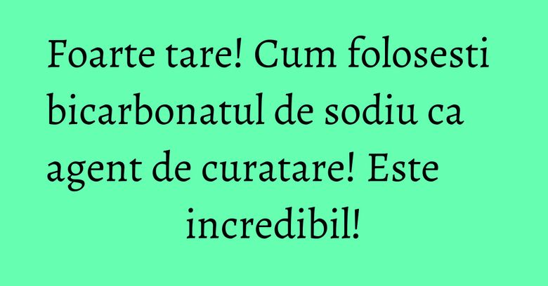 Foarte tare! Cum folosesti bicarbonatul de sodiu ca agent de curatare! Este incredibil! Foarte tare! Cum folosesti bicarbonatul de sodiu ca agent de curatare! Este incredibil!