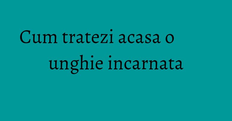 Cum tratezi acasa o unghie incarnata Cum tratezi acasa o unghie incarnata