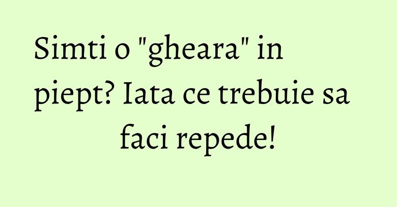 Simti o "gheara" in piept? Iata ce trebuie sa faci repede! Simti o "gheara" in piept? Iata ce trebuie sa faci repede!