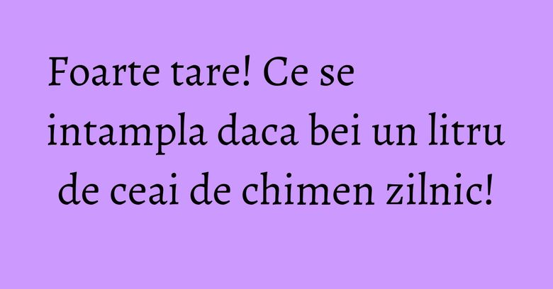 Foarte tare! Ce se intampla daca bei un litru de ceai de chimen zilnic!