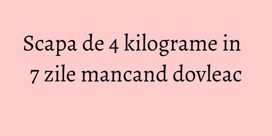 Scapa de 4 kilograme in 7 zile mancand dovleac