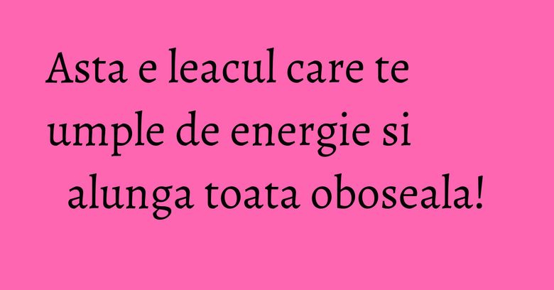 Asta e leacul care te umple de energie si alunga toata oboseala! Asta e leacul care te umple de energie si alunga toata oboseala!