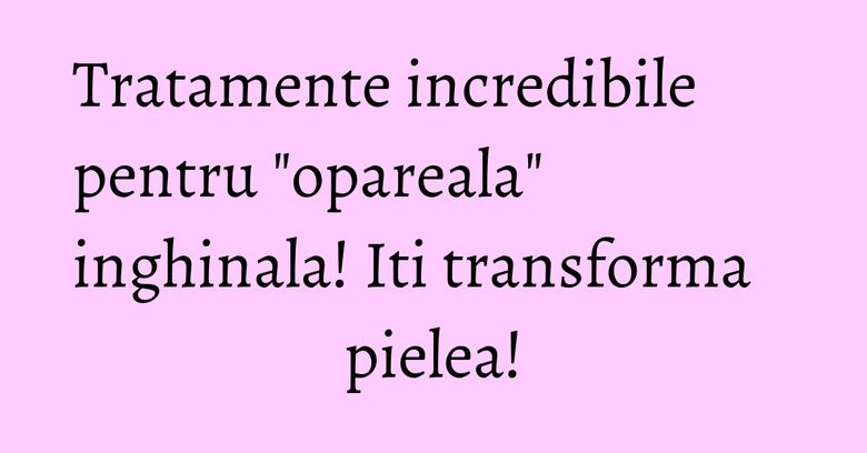 Tratamente incredibile pentru "opareala" inghinala! Iti transforma pielea! Tratamente incredibile pentru "opareala" inghinala! Iti transforma pielea!