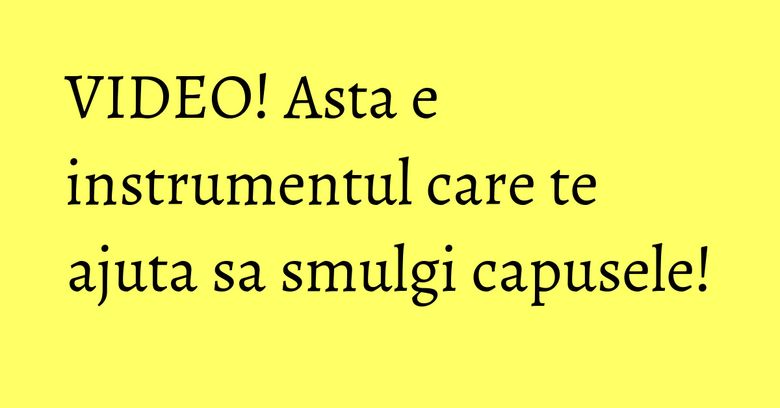 VIDEO! Asta e instrumentul care te ajuta sa smulgi capusele! VIDEO! Asta e instrumentul care te ajuta sa smulgi capusele!