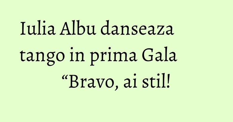 Iulia Albu danseaza tango in prima Gala “Bravo, ai stil!