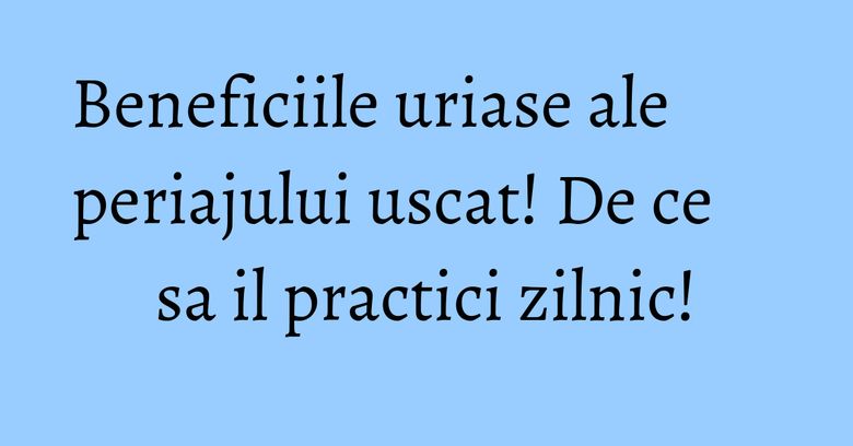 Beneficiile uriase ale periajului uscat! De ce sa il practici zilnic! Beneficiile uriase ale periajului uscat! De ce sa il practici zilnic!