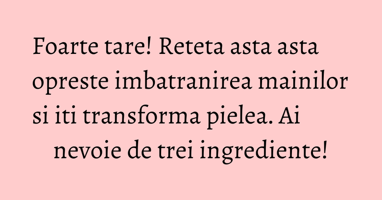 Foarte tare! Reteta asta asta opreste imbatranirea mainilor si iti transforma pielea. Ai nevoie de trei ingrediente! Foarte tare! Reteta asta asta opreste imbatranirea mainilor si iti transforma pielea. Ai nevoie de trei ingrediente!