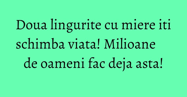 Doua lingurite cu miere iti schimba viata! Milioane de oameni fac deja asta! Doua lingurite cu miere iti schimba viata! Milioane de oameni fac deja asta!