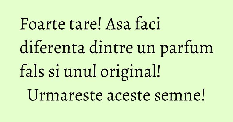 Foarte tare! Asa faci diferenta dintre un parfum fals si unul original! Urmareste aceste semne! Foarte tare! Asa faci diferenta dintre un parfum fals si unul original! Urmareste aceste semne!