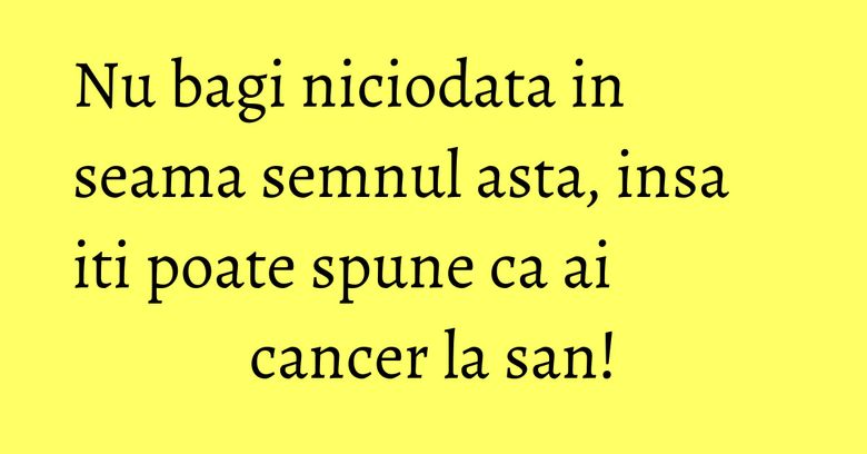 Nu bagi niciodata in seama semnul asta, insa iti poate spune ca ai cancer la san! Nu bagi niciodata in seama semnul asta, insa iti poate spune ca ai cancer la san!