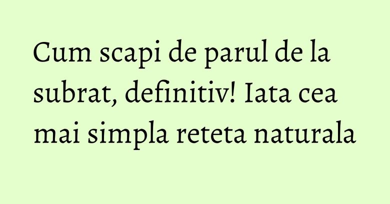Cum scapi de parul de la subrat, definitiv! Iata cea mai simpla reteta naturala Cum scapi de parul de la subrat, definitiv! Iata cea mai simpla reteta naturala