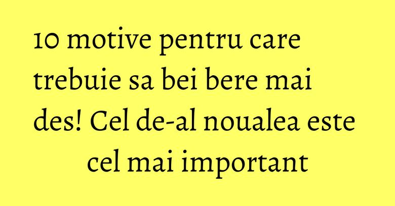 10 motive pentru care trebuie sa bei bere mai des! Cel de-al noualea este cel mai important 10 motive pentru care trebuie sa bei bere mai des! Cel de-al noualea este cel mai important