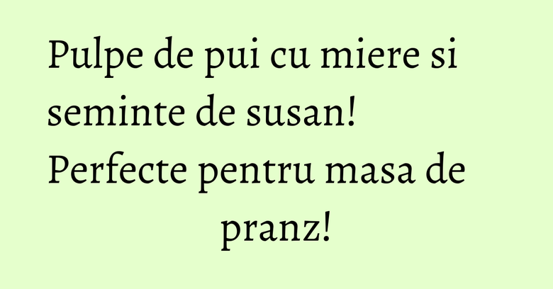 Pulpe de pui cu miere si seminte de susan! Perfecte pentru masa de pranz! Pulpe de pui cu miere si seminte de susan! Perfecte pentru masa de pranz!