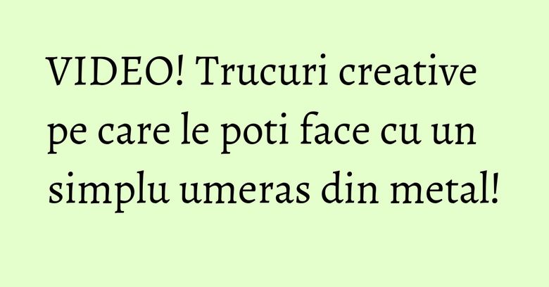 VIDEO! Trucuri creative pe care le poti face cu un simplu umeras din metal!