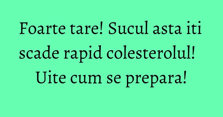 Foarte tare! Sucul asta iti scade rapid colesterolul! Uite cum se prepara! Foarte tare! Sucul asta iti scade rapid colesterolul! Uite cum se prepara!