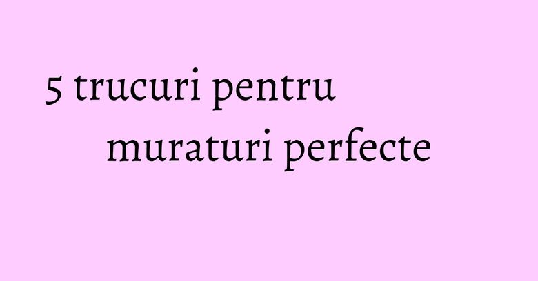 5 trucuri pentru muraturi perfecte