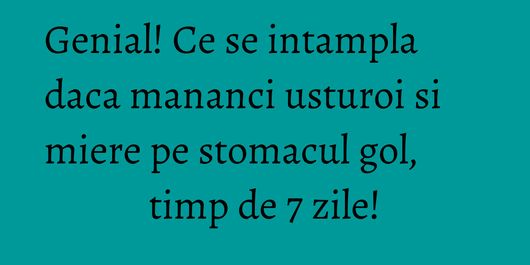 Genial! Ce se intampla daca mananci usturoi si miere pe stomacul gol, timp de 7 zile!